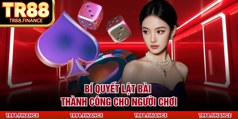 Bí quyết lật bài thành công cho người chơi