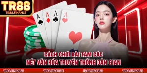 Cách Chơi Bài Tam Cúc - Nét Văn Hóa Truyền Thống Dân Gian