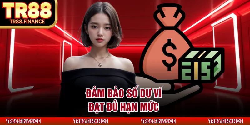 Đảm bảo số dư ví đạt đủ hạn mức