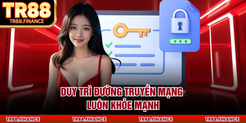 Duy trì đường truyền mạng luôn khỏe mạnh