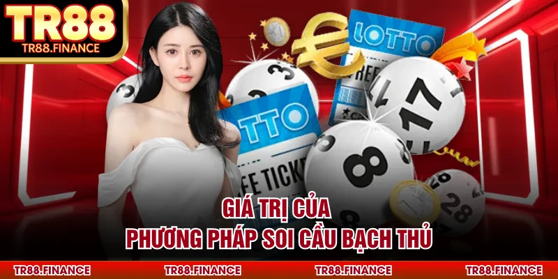 Giá trị của phương pháp soi cầu bạch thủ