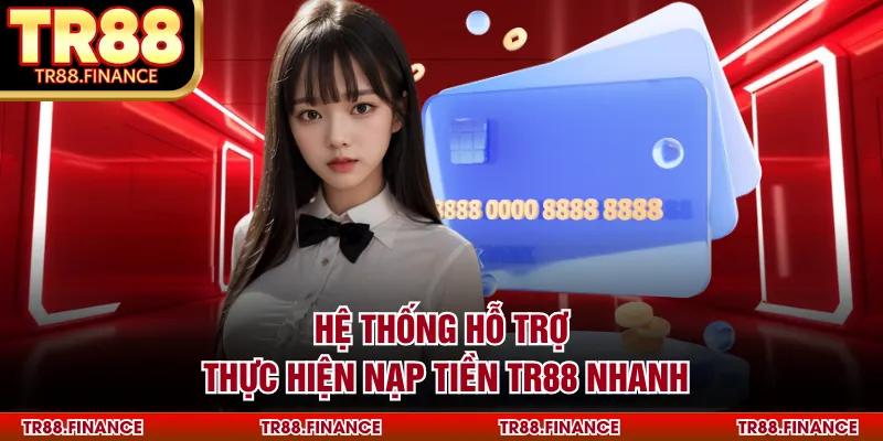 Hệ thống hỗ trợ thực hiện nạp tiền TR88 nhanh