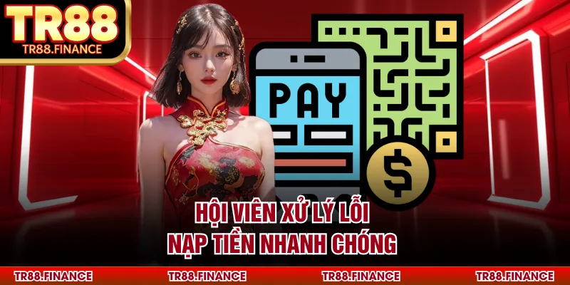 Hội viên xử lý lỗi nạp tiền nhanh chóng