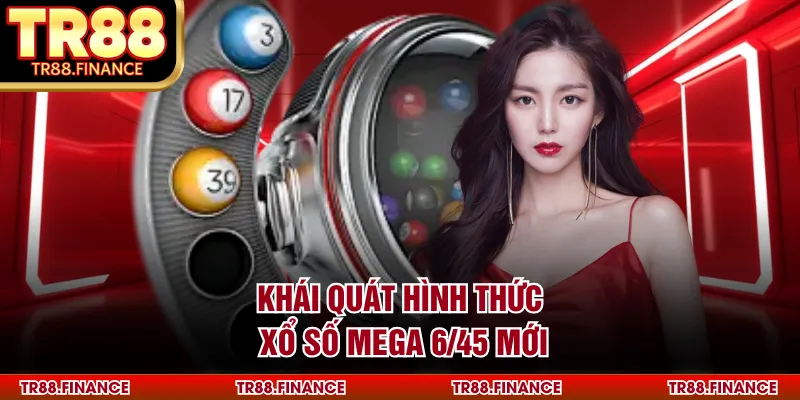 Khái quát hình thức xổ số Mega 6/45 mới