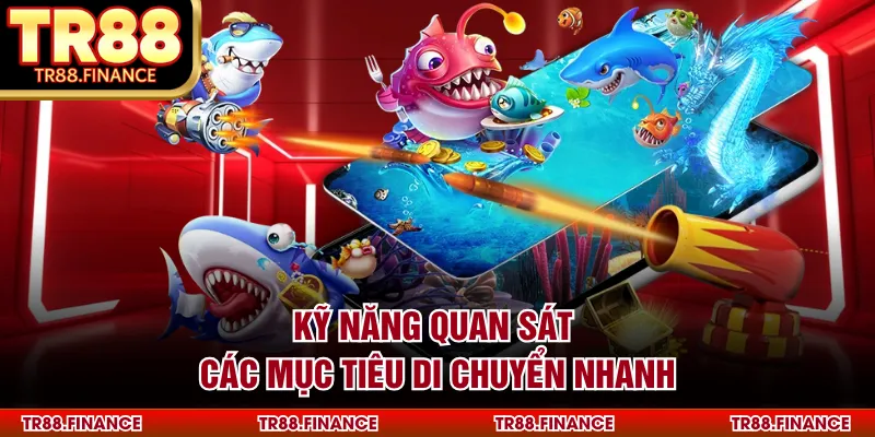Kỹ năng quan sát các mục tiêu di chuyển nhanh