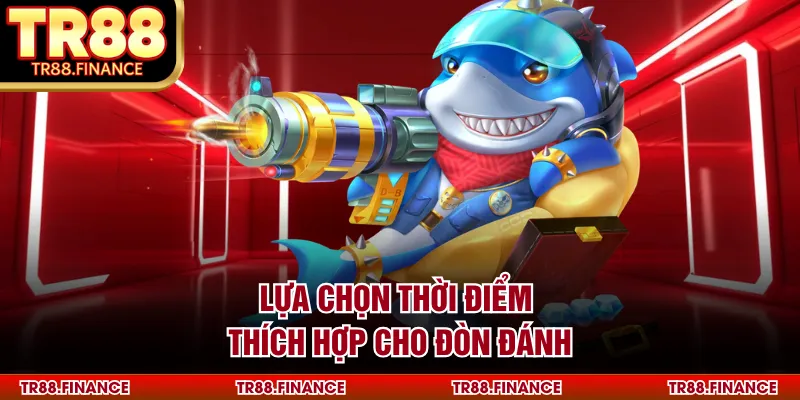 Lựa chọn thời điểm thích hợp cho đòn đánh