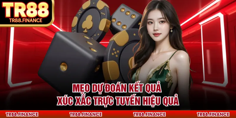 Mẹo dự đoán kết quả xúc xắc trực tuyến hiệu quả