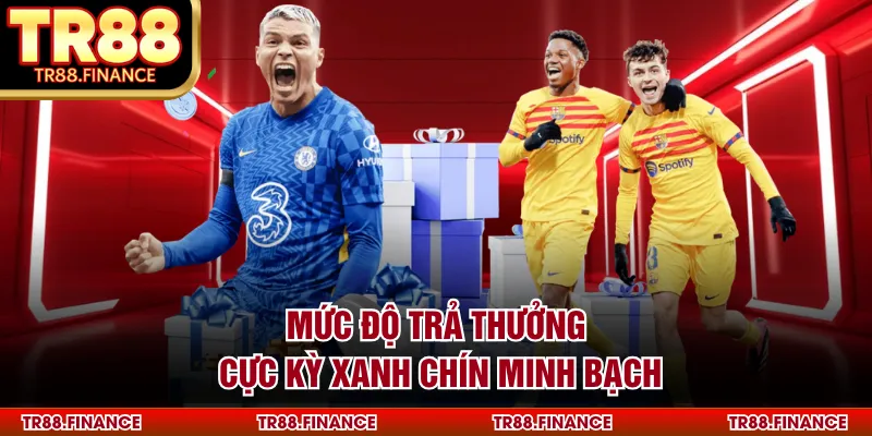 Mức độ trả thưởng cực kỳ xanh chín minh bạch