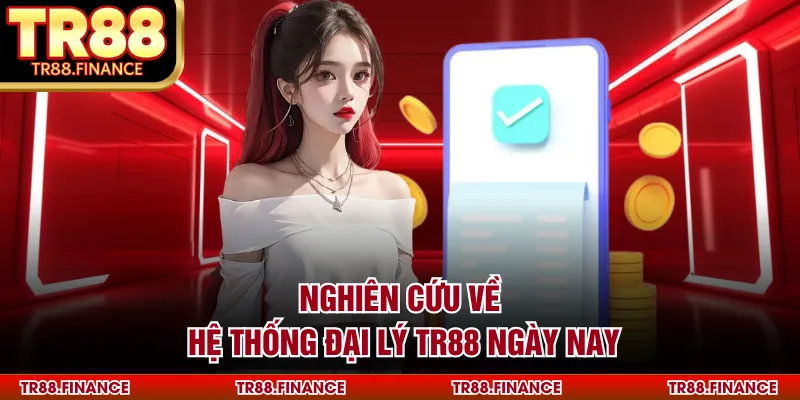 Nghiên cứu về hệ thống đại lý TR88 ngày nay