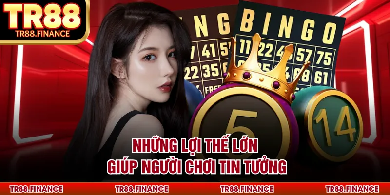 Những lợi thế lớn giúp người chơi tin tưởng