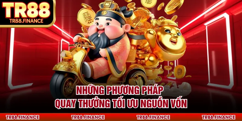 Những phương pháp quay thưởng tối ưu nguồn vốn