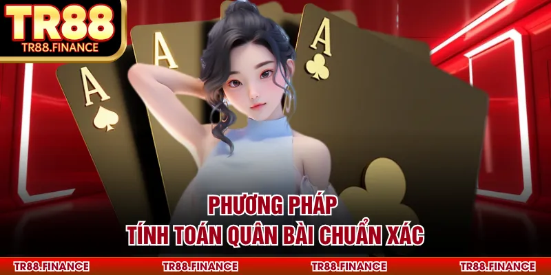 Phương pháp tính toán quân bài chuẩn xác