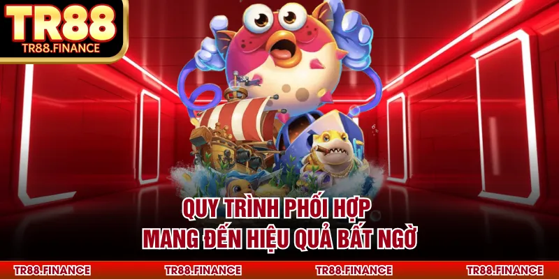 Quy trình phối hợp mang đến hiệu quả bất ngờ