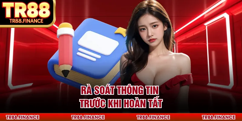 Rà soát thông tin trước khi hoàn tất