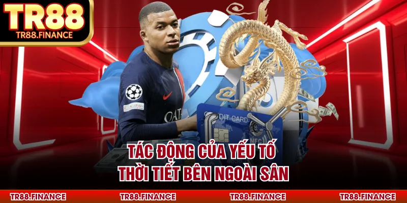 Tác động của yếu tố thời tiết bên ngoài sân