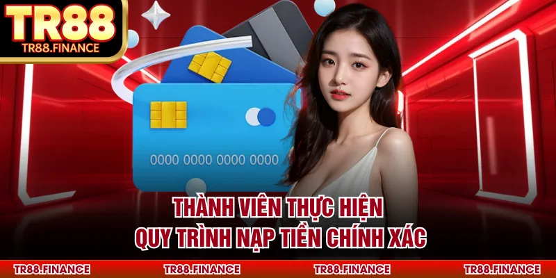 Thành viên thực hiện quy trình nạp tiền chính xác