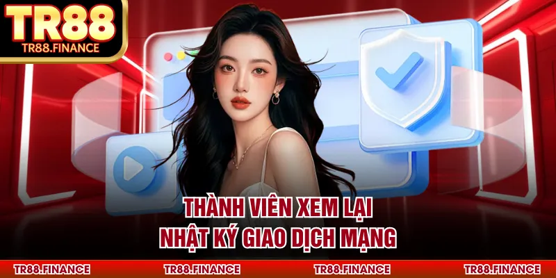 Thành viên xem lại nhật ký giao dịch mạng