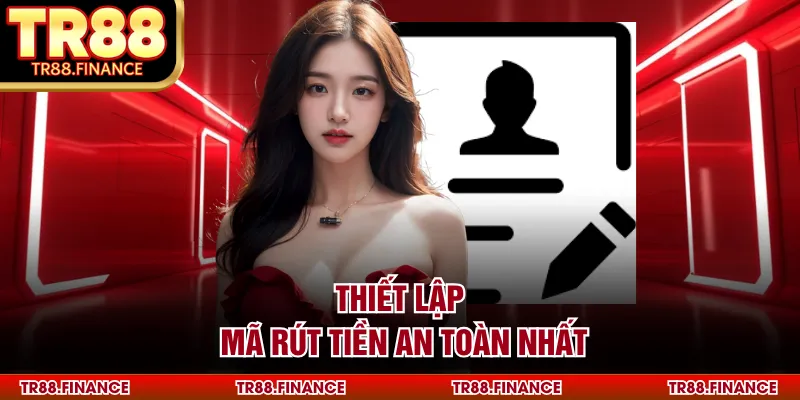 Thiết lập mã rút tiền an toàn nhất
