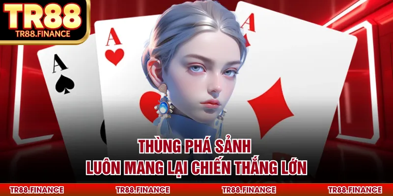 Thùng phá sảnh luôn mang lại chiến thắng lớn
