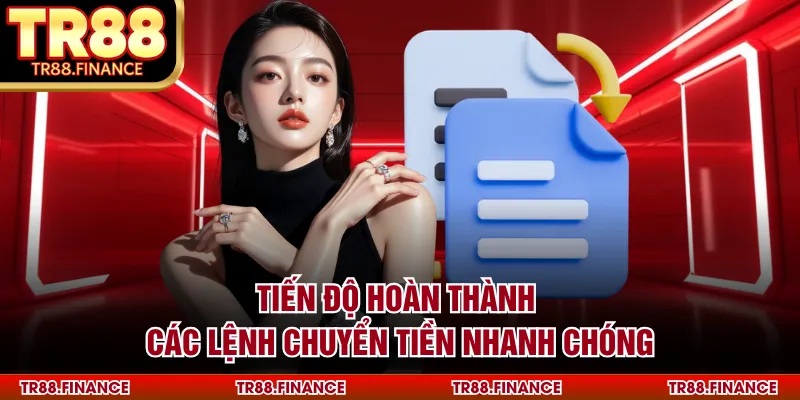 Tiến độ hoàn thành các lệnh chuyển tiền nhanh chóng
