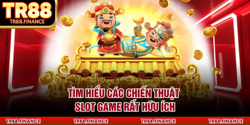 Tìm hiểu các chiến thuật slot game rất hữu ích