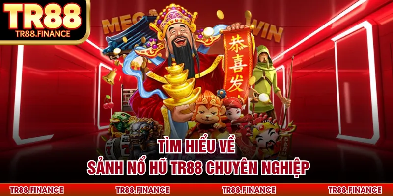 Tìm hiểu về sảnh nổ hũ TR88 chuyên nghiệp
