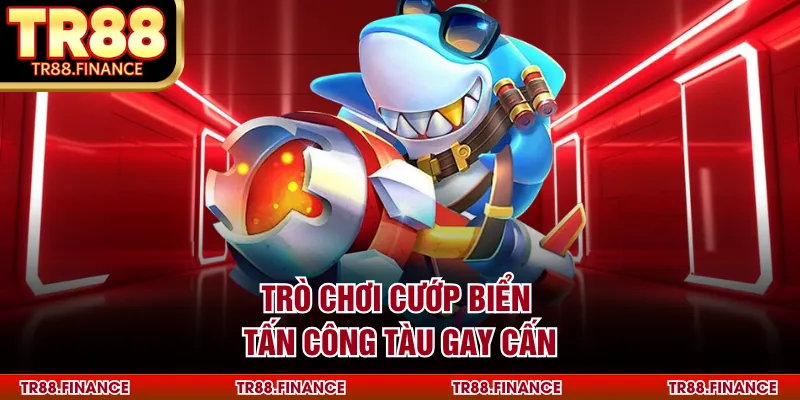 Trò chơi cướp biển tấn công tàu gay cấn
