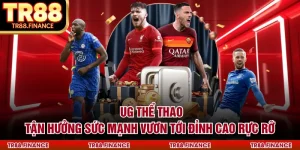 UG Thể Thao - Tận Hưởng Sức Mạnh Vươn Tới Đỉnh Cao Rực Rỡ